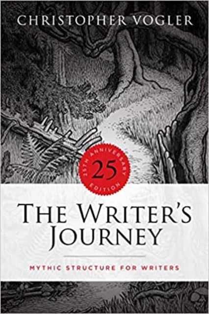 The Writer's Journey : Mythic Structure for Writers. 25th Anniversary Edition - Christopher Vogler