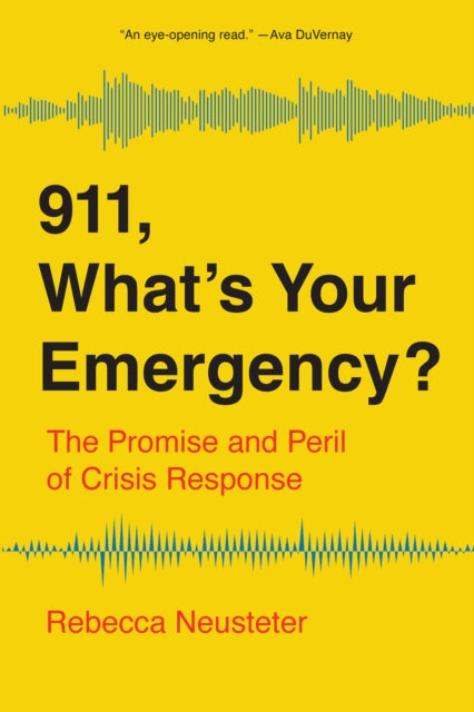 911, What's Your Emergency? : The Promise and Peril of Crisis Response - Rebecca Neusteter