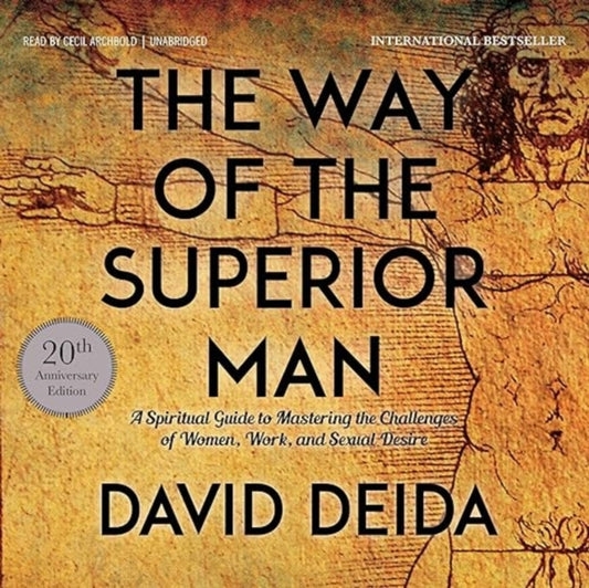 The Way of the Superior Man : A Spiritual Guide to Mastering the Challenges of Women, Work, and Sexual Desire (20th Anniversary Edition)