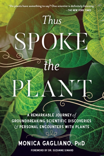 Thus Spoke the Plant : A Remarkable Journey of Groundbreaking Scientific Discoveries and Personal Encounters with Plants - Monica Gagliano