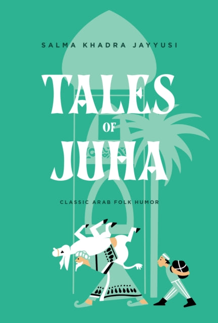 Tales of Juha : Classic Arab Folk Humor - Salma Khadra Jayyusi
