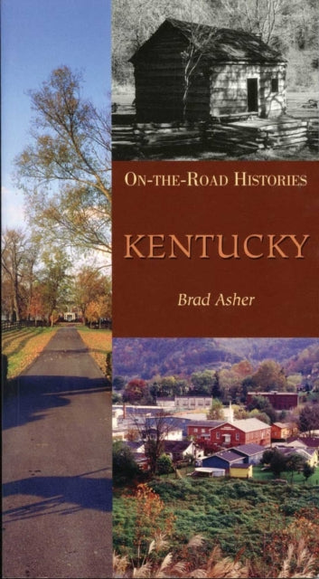Kentucky (On the Road Histories) : On-the-Road Histories - Brad Asher
