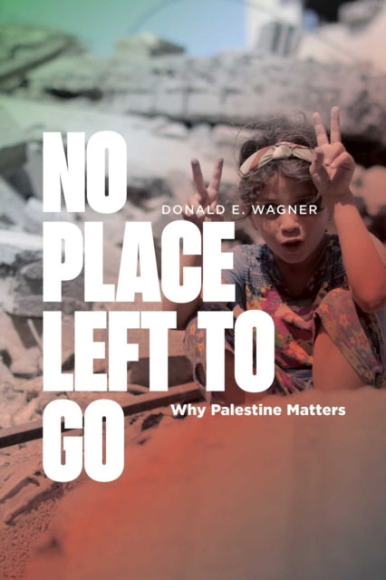 No Place Left to Go : Why Palestine Matters - Munther Isaac