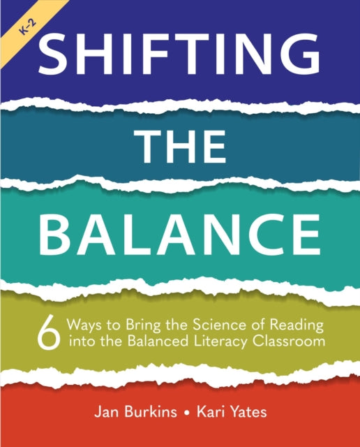 Shifting the Balance, Grades K-2 : 6 Ways to Bring the Science of Reading into the Balanced Literacy Classroom - Jan Burkins