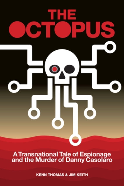 The Octopus : A Transnational Tale of Espionage and the Murder of Danny Casolaro - Kenn Thomas