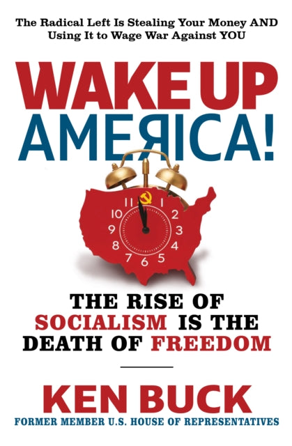 Wake Up, America! : The Rise of Socialism is the Death of Freedom - Ken Buck