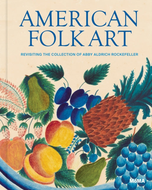 American Folk Art : Revisiting the Collection of Abby Aldrich Rockefeller - Starr Figura
