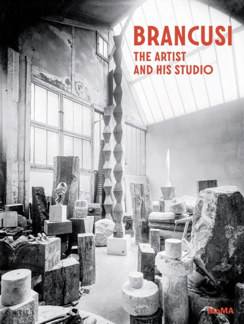 Brancusi : The Artist and His Studio - Anne Umland