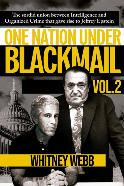 One Nation Under Blackmail Vol. 2 : The Sordid Union Between Intelligence and Organized Crime that Gave Rise to Jeffrey Epstein Vol. 2 - Whitney Alyse Webb