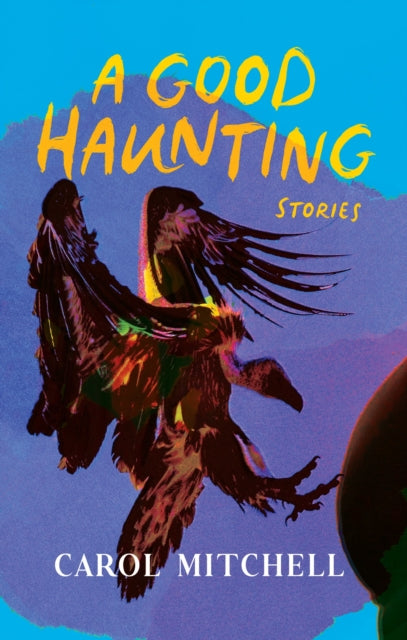 A Good Haunting: Stories - Carol Mitchell