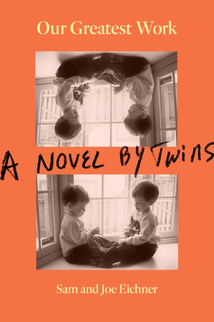 Our Greatest Work : A Novel by Twins - Joe Eichner