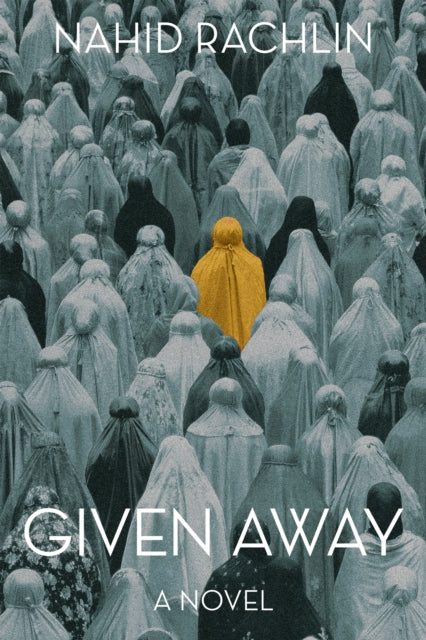 Given Away : A Novel - Nahid Rachlin
