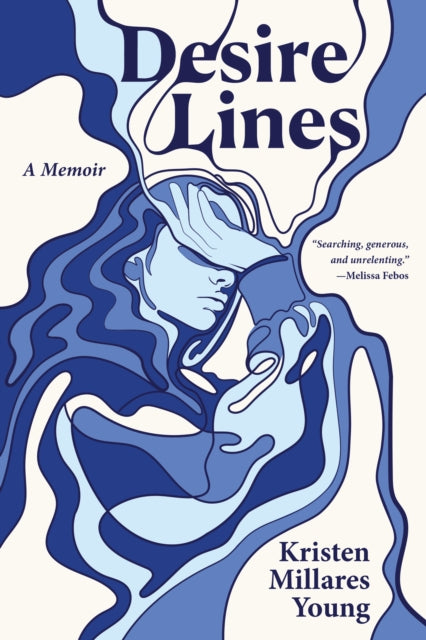 Desire Lines : A Memoir - Kristen Millares Young