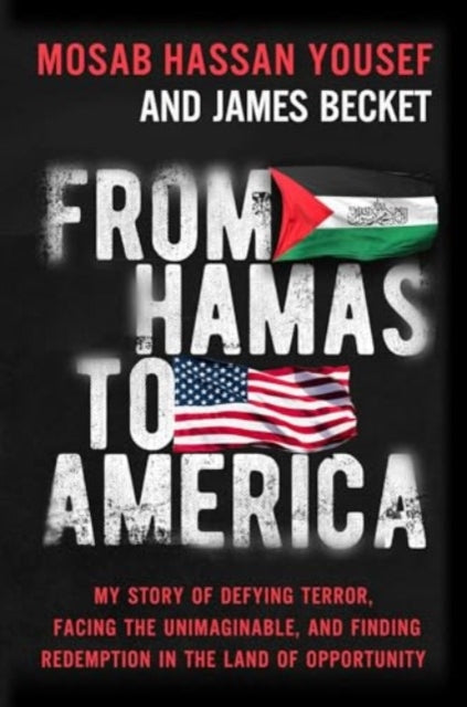 From Hamas to America : My Story of Defying Terror, Facing the Unimaginable, and Finding Redemption in the Land of Opportunity - Mosab Hassan Yousef