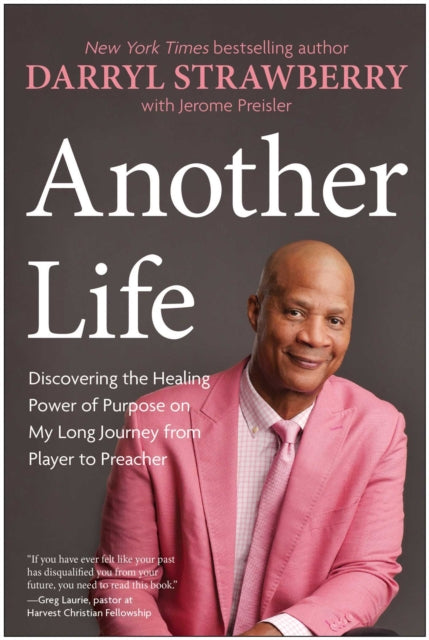 Another Life : Discovering the Healing Power of Purpose on My Long Journey from Player to Preacher - Darryl Strawberry