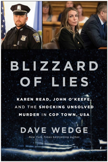 Blizzard of Lies : Karen Read, John O'Keefe, and the Shocking Unsolved Murder in Cop Town, USA - Dave Wedge