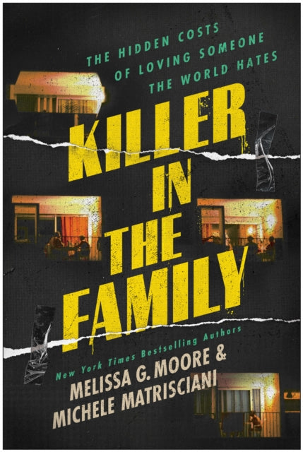 Killer in the Family : The Hidden Costs of Loving Someone the World Hates - Melissa G. Moore