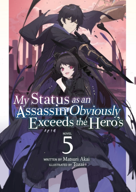 My Status as an Assassin Obviously Exceeds the Hero's (Light Novel) Vol. 5 - Matsuri Akai