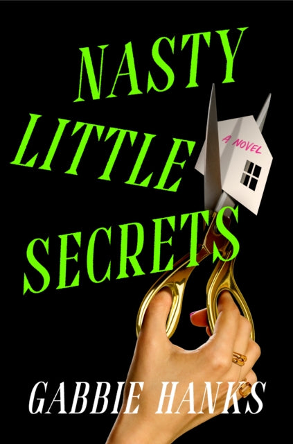 Nasty Little Secrets : A Novel - Gabbie Hanks