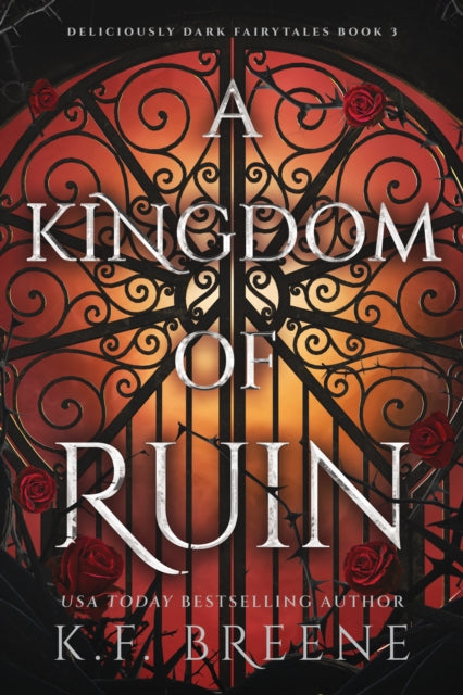 A Kingdom of Ruin : Deliciously Dark Fairytales, Book 3 - K.F. Breene