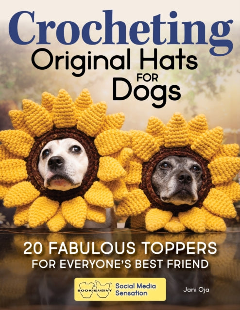 Crocheting Original Hats for Dogs : 20 Fabulous Toppers for Everyone's Best Friend