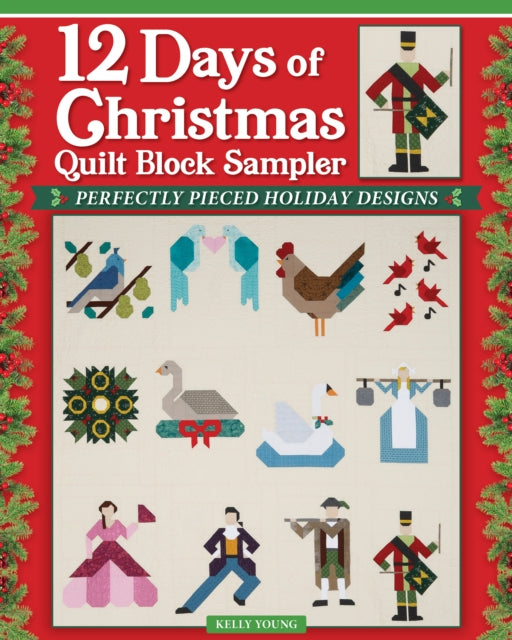 12 Days of Christmas Quilt Block Sampler : Perfectly Pieced Holiday Designs - Kelly Young