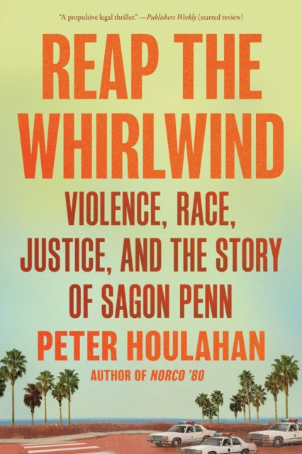 Reap the Whirlwind : Violence, Race, Justice, and the True Story of Sagon Penn
