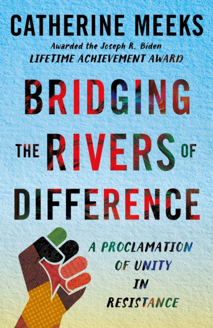 Bridging the Rivers of Difference : A Proclamation of Unity in Resistance - Catherine Meeks