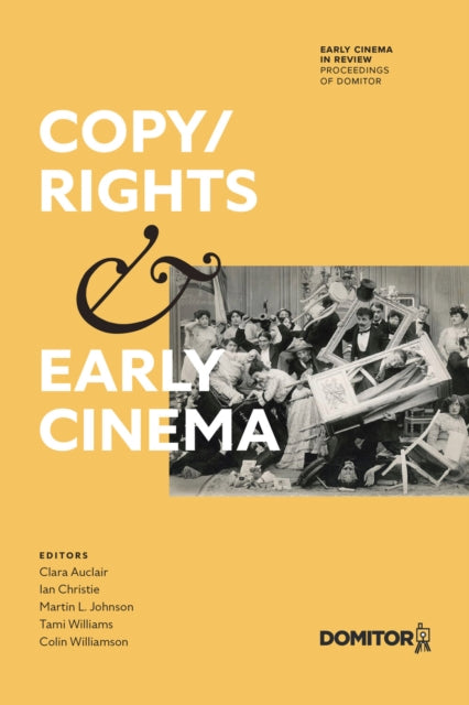 Copy/Rights and Early Cinema : Proceedings of the 17th International Domitor Conference - Clara Auclair