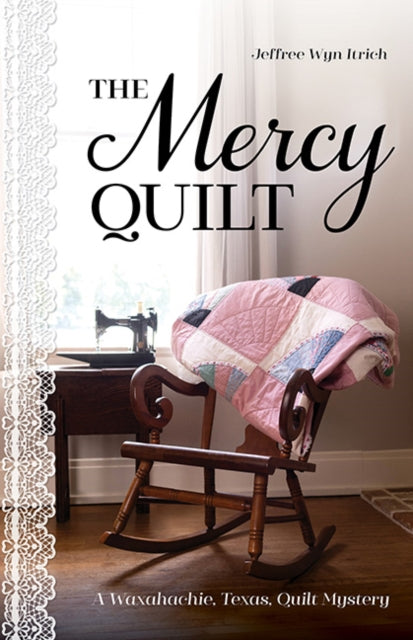 The Mercy Quilt : A Waxahachie, Texas, Quilt Mystery, Book 2 - Jeffree Wyn Itrich