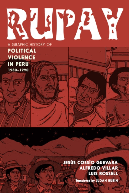Rupay : A Graphic History Of Political Violence In Peru - Jesus Cossio Guevara