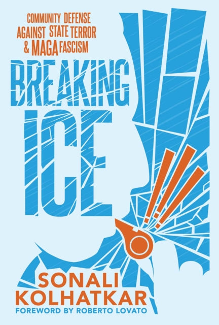 Breaking ICE : Community Defense Against State Terror and Maga Fascism - Sonali Kolhatkar