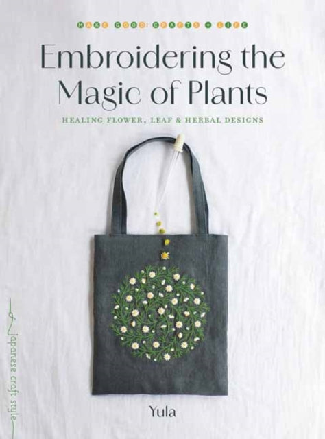 Embroidering the Magic of Plants : Healing Flower, Leaf, and Herbal Designs - Yula