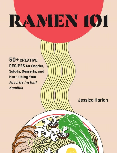 Ramen Remix : 52 Recipes Using Everyone's Favorite Instant Noodle - Jessica Harlan