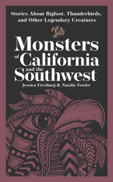 Monsters of California and the Southwest : Stories About Bigfoot, Thunderbirds, and Other Legendary Creatures - Jessica Freeburg