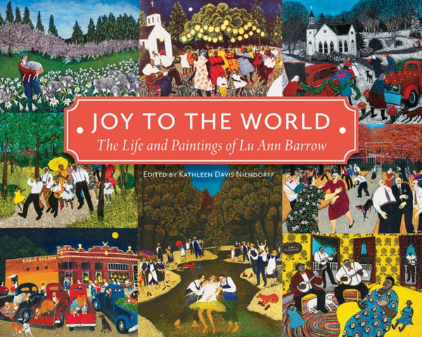 Joy to the World : The Life and Paintings of Lu Ann Barrow - James Housefield