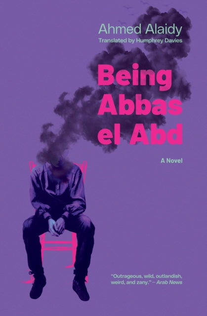 Being Abbas el Abd : A Modern Egyptian Novel - Humphrey Davies