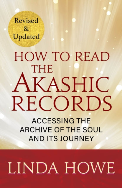 How to Read the Akashic Records : 9781591799047, Accessing the Archive of the Soul and Its Journey: Revised and Updated; 9781649634481, Accessing the Archive of the Soul and Its Journey: Revised and U - Linda Howe