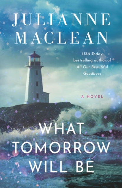 What Tomorrow Will Be : A Novel - Julianne MacLean