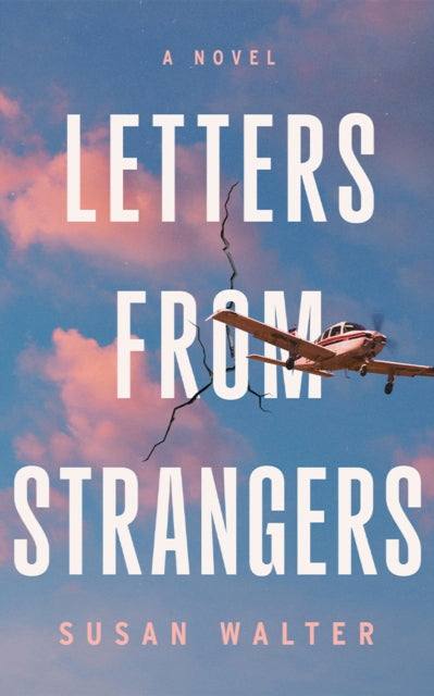 Letters from Strangers : A Novel - Susan Walter