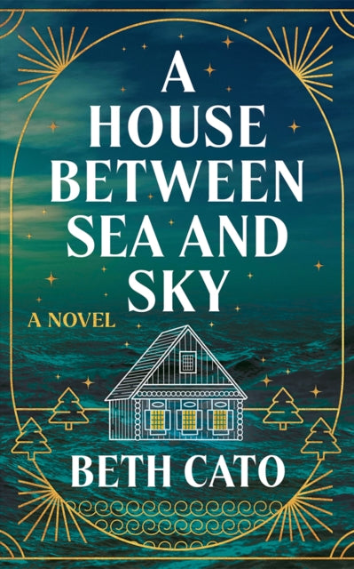 A House Between Sea and Sky : A Novel - Beth Cato
