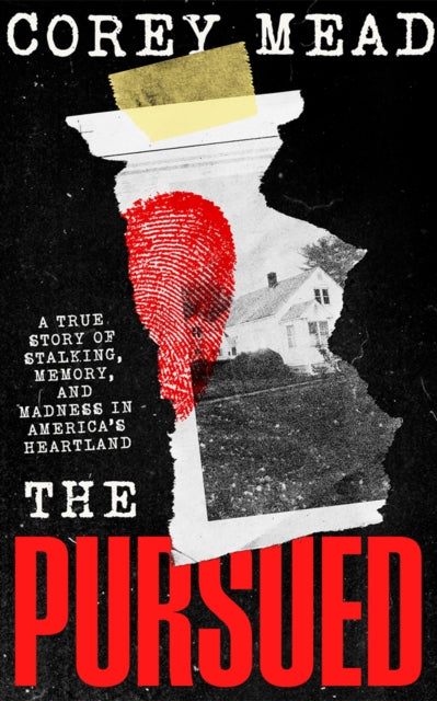 The Pursued : A True Story of Stalking, Memory, and Madness in America's Heartland - Corey Mead