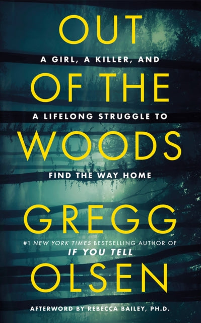 Out of the Woods : A Girl, a Killer, and a Lifelong Struggle to Find the Way Home - Gregg Olsen