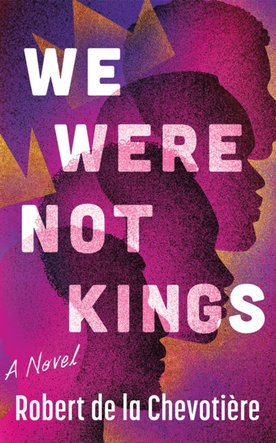 We Were Not Kings : A Novel - Robert de la Chevotiere