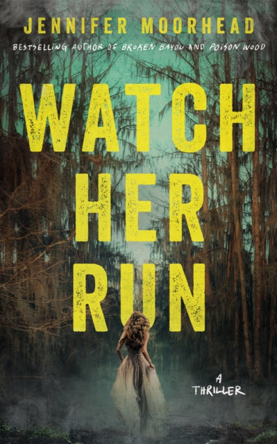 Watch Her Run : A Thriller - Jennifer Moorhead