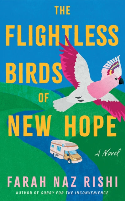 The Flightless Birds of New Hope : A Novel - Farah Naz Rishi