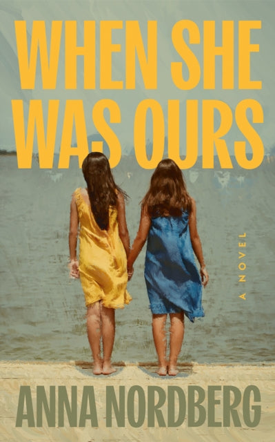 When She Was Ours : A Novel - Anna Nordberg