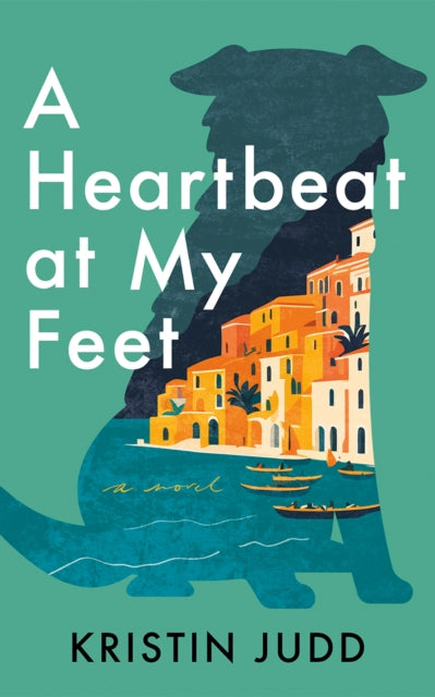 A Heartbeat at My Feet : A Novel - Kristin Judd