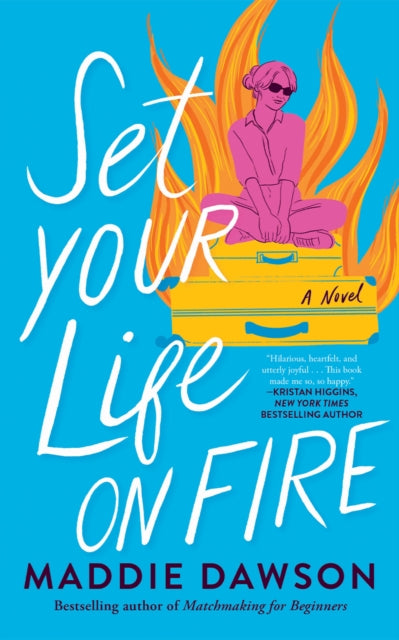 Set Your Life On Fire : A Novel - Maddie Dawson