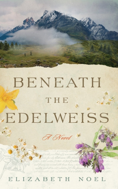Beneath the Edelweiss : A Novel - Elizabeth Noel